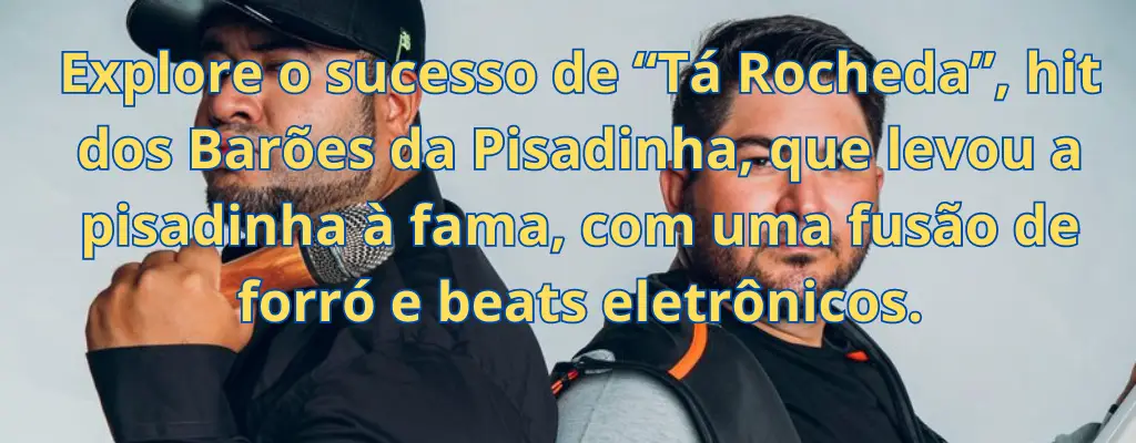 Explore o sucesso de “Tá Rocheda”, hit dos Barões da Pisadinha, que levou a pisadinha à fama, com uma fusão de forró e beats eletrônicos.