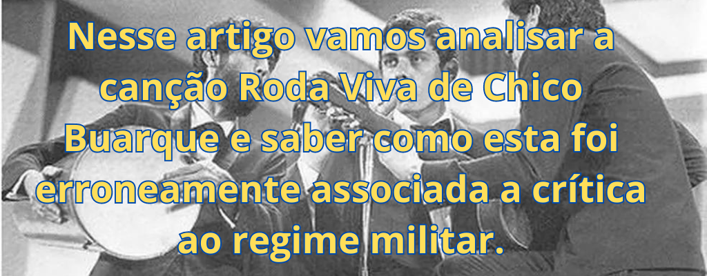 Nesse artigo vamos analisar a canção Roda Viva de Chico Buarque e saber como esta foi erroneamente associada a crítica ao regime militar.