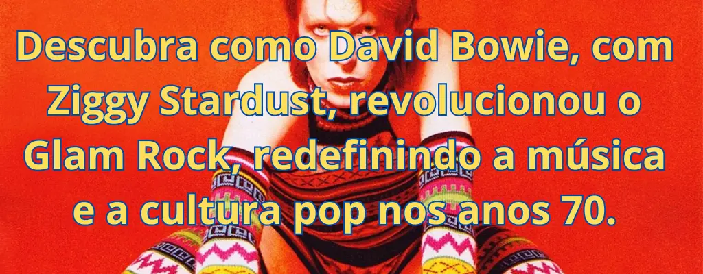 Descubra como David Bowie, com Ziggy Stardust, revolucionou o Glam Rock, redefinindo a música e a cultura pop nos anos 70.