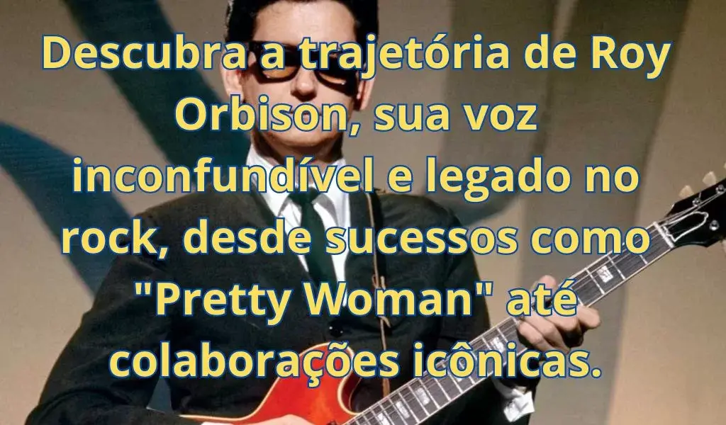 Descubra a trajetória de Roy Orbison, sua voz inconfundível e legado no rock, desde sucessos como "Pretty Woman" até colaborações icônicas.