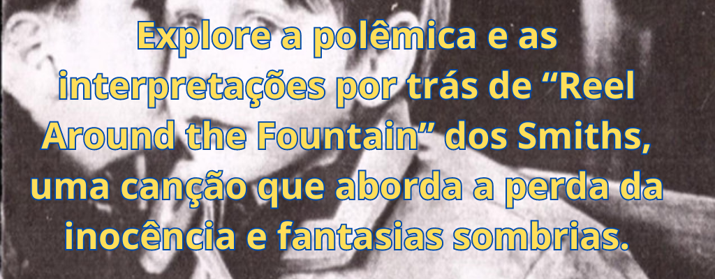 Explore a polêmica e as interpretações por trás de “Reel Around the Fountain” dos Smiths, uma canção que aborda a perda da inocência e fantasias sombrias.