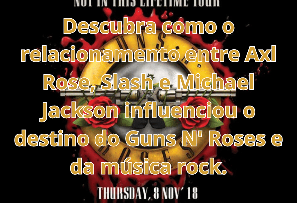 Clash de Ícones: Axl Rose, Slash e o Legado de Michael Jackson.
