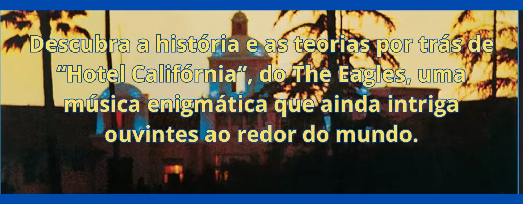 Descubra a história e as teorias por trás de “Hotel Califórnia”, do The Eagles, uma música enigmática que ainda intriga ouvintes ao redor do mundo.