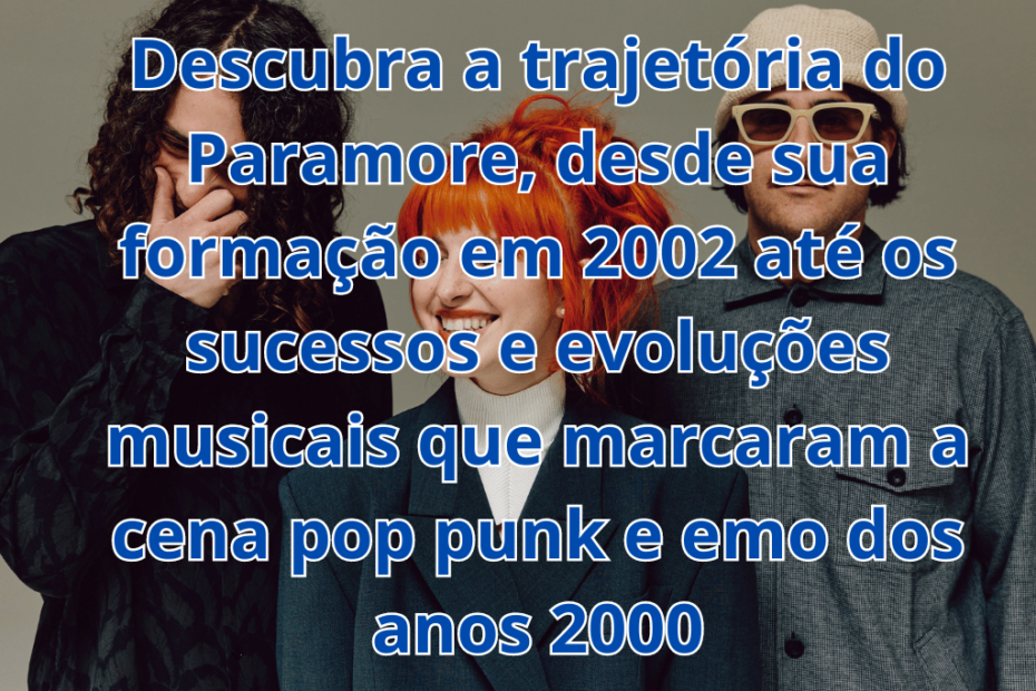 Paramore: A Evolução Musical de uma das Bandas Mais Icônicas dos Anos 2000