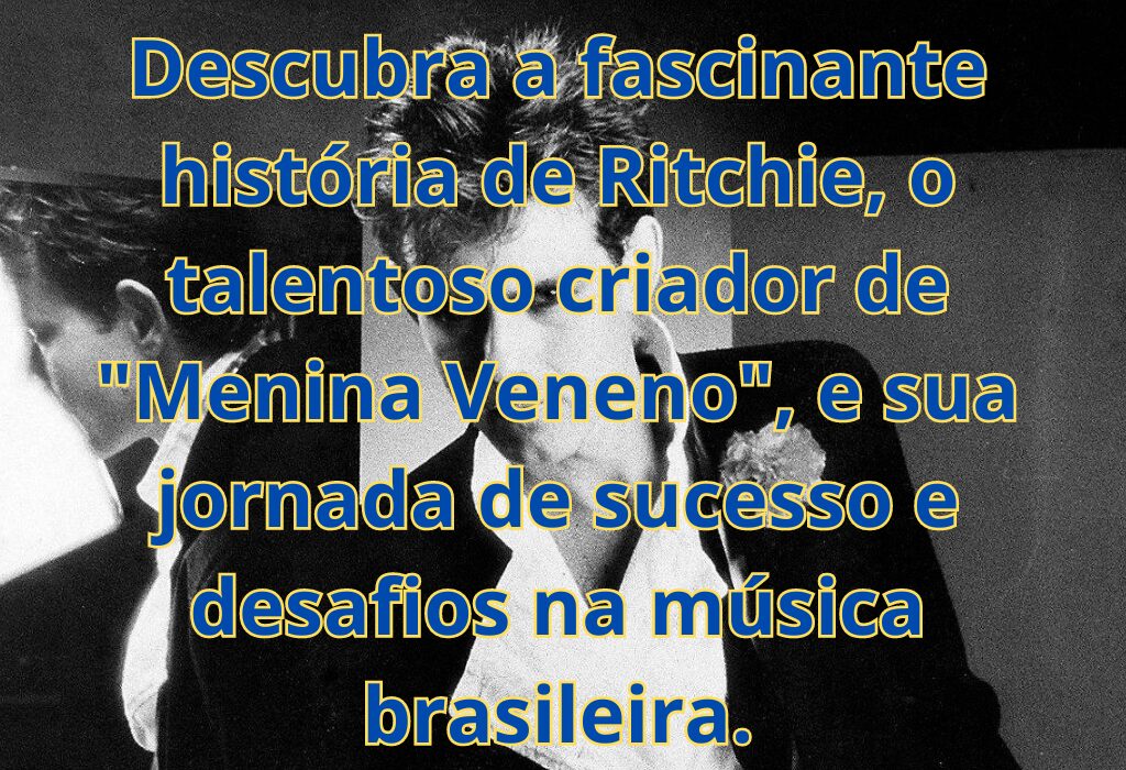 Ritchie: A Trajetória de um Artista Injustiçado na Música Brasileira