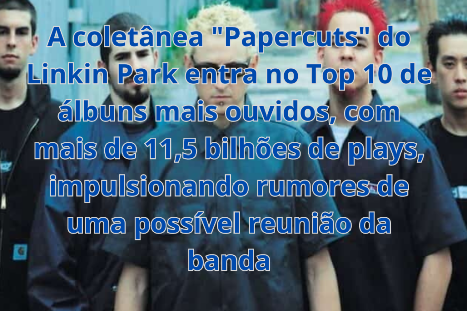 Linkin Park: Coletânea "Papercuts" entra no Top 10 de discos mais ouvidos.