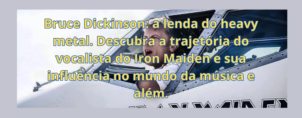 Bruce Dickinson: a lenda do heavy metal. Descubra a trajetória do vocalista do Iron Maiden e sua influência no mundo da música e além.