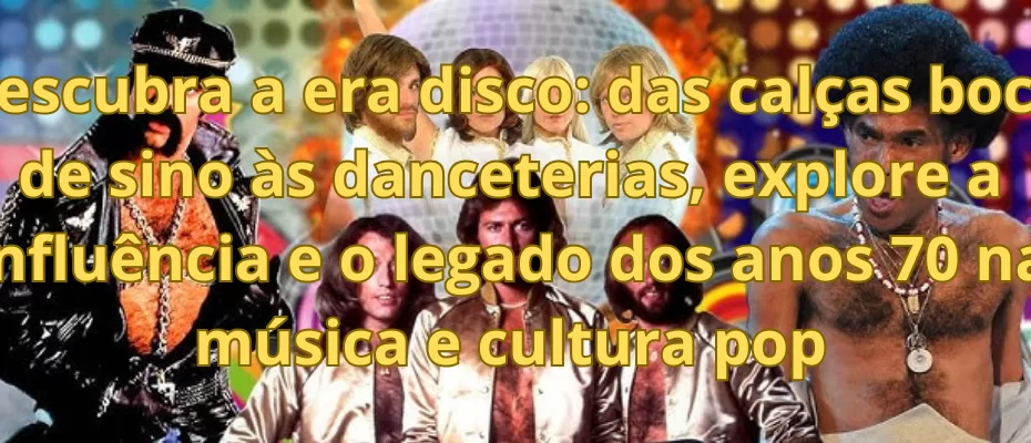 Descubra a era disco: das calças boca de sino às danceterias, explore a influência e o legado dos anos 70 na música e cultura pop