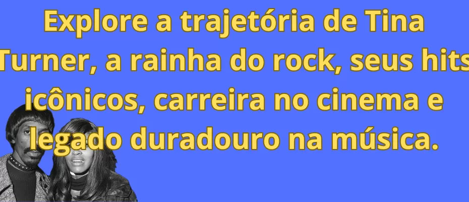 Explore a trajetória de Tina Turner, a rainha do rock, seus hits icônicos, carreira no cinema e legado duradouro na música.