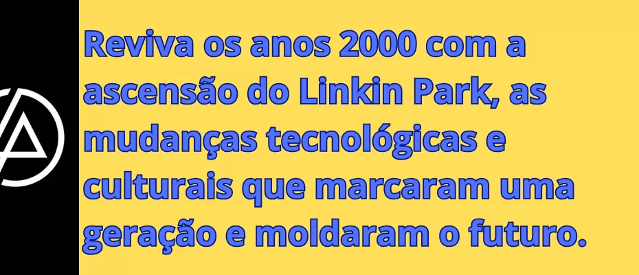 Reviva os anos 2000 com a ascensão do Linkin Park, as mudanças tecnológicas e culturais que marcaram uma geração e moldaram o futuro.