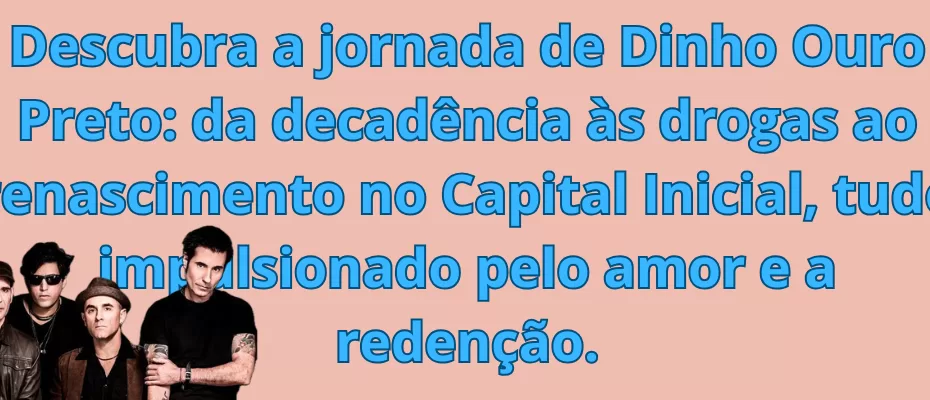 Descubra a jornada de Dinho Ouro Preto: da decadência às drogas ao renascimento no Capital Inicial, tudo impulsionado pelo amor e a redenção.