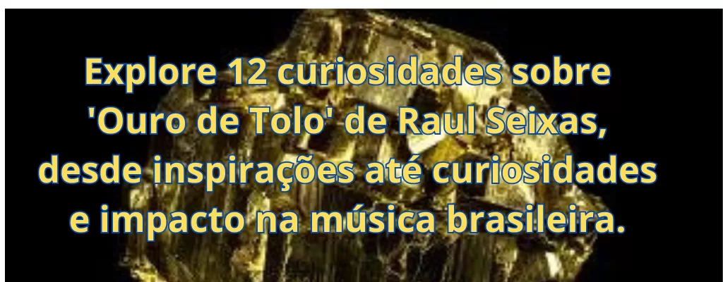 Explore 12 curiosidades sobre 'Ouro de Tolo' de Raul Seixas, desde inspirações até curiosidades e impacto na música brasileira.