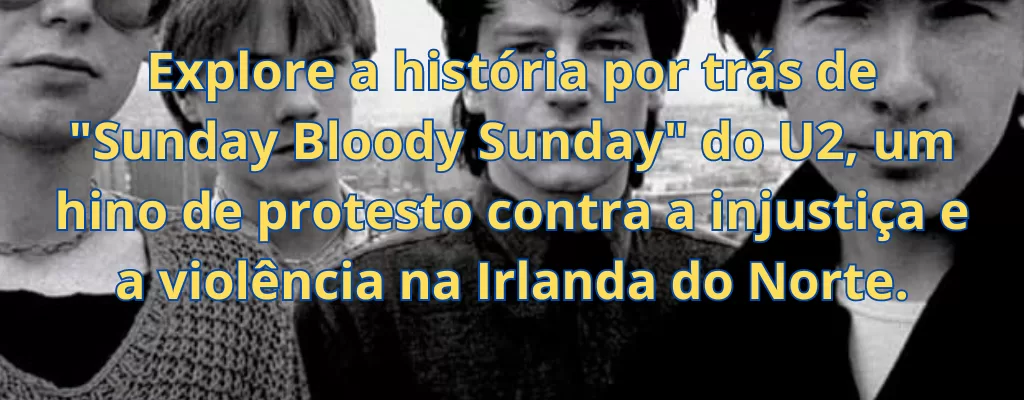 Explore a história por trás de "Sunday Bloody Sunday" do U2, um hino de protesto contra a injustiça e a violência na Irlanda do Norte.