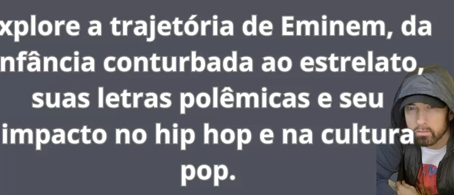 Explore a trajetória de Eminem, da infância conturbada ao estrelato, suas letras polêmicas e seu impacto no hip hop e na cultura pop.