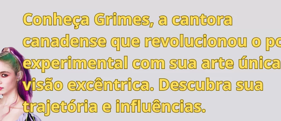 Conheça Grimes, a cantora canadense que revolucionou o pop experimental com sua arte única e visão excêntrica. Descubra sua trajetória e influências.