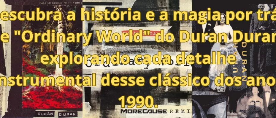 Descubra a história e a magia por trás de "Ordinary World" do Duran Duran, explorando cada detalhe instrumental desse clássico dos anos 90.