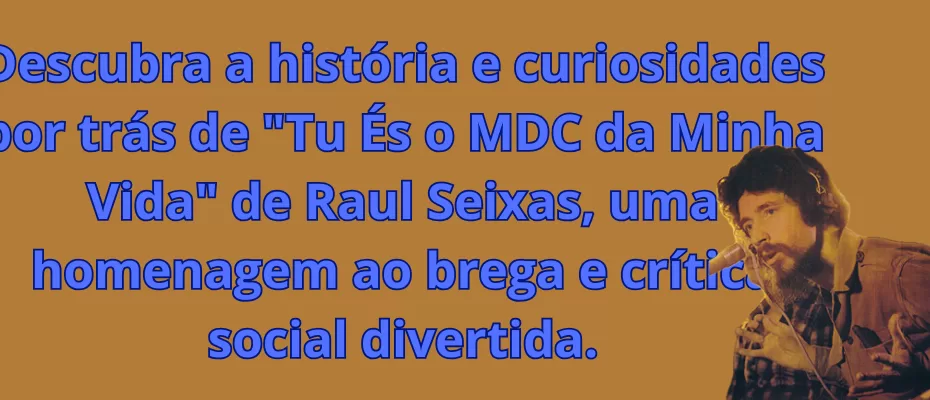 Descubra a história e curiosidades por trás de "Tu És o MDC da Minha Vida" de Raul Seixas, uma homenagem ao brega e crítica social divertida.