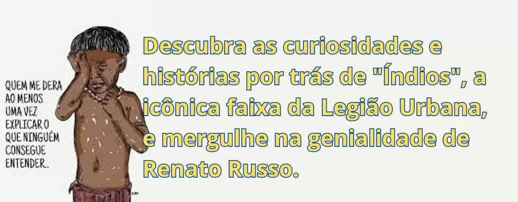 Descubra as curiosidades e histórias por trás de "Índios", a icônica faixa da Legião Urbana, e mergulhe na genialidade de Renato Russo.