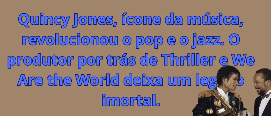 Quincy Jones, ícone da música, revolucionou o pop e o jazz. O produtor por trás de *Thriller* e *We Are the World* deixa um legado imortal.